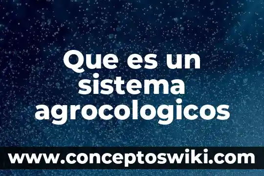 Qué es sartales significado 4 Que es un sistema agrocologicos