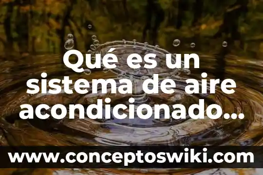 Que es mejor un climatizador o un aire acondicionado 8 Qué es un sistema de aire acondicionado y refrigeración
