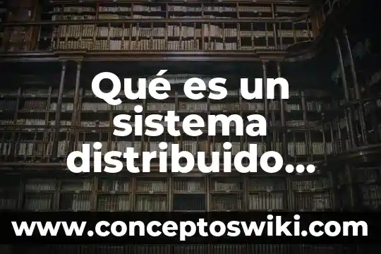 ¿Qué es el sistema nervioso central en psicología clínica? 4 Qué es un sistema distribuido ejemplos