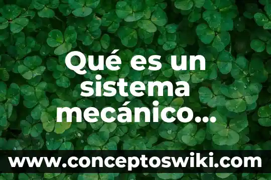 Qué es un sistema de codificación 3 Qué es un sistema mecánico traslacional