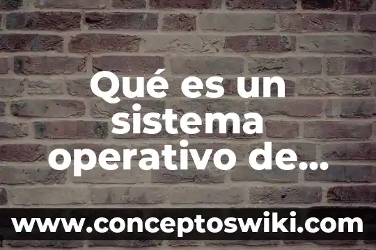 ¿Qué es un plan operativo programa de salud? 6 Qué es un sistema operativo de red sus tipos