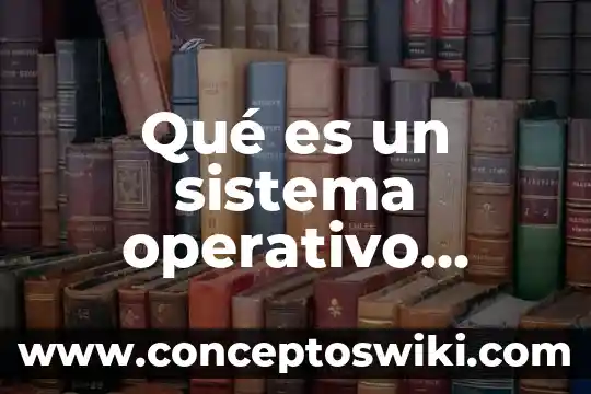 Sistema operativo que es un proceso 7 Qué es un sistema operativo emergente ejemplo