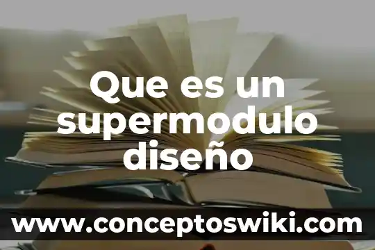 Qué es un diseño de escenarios 3 Que es un supermodulo diseño