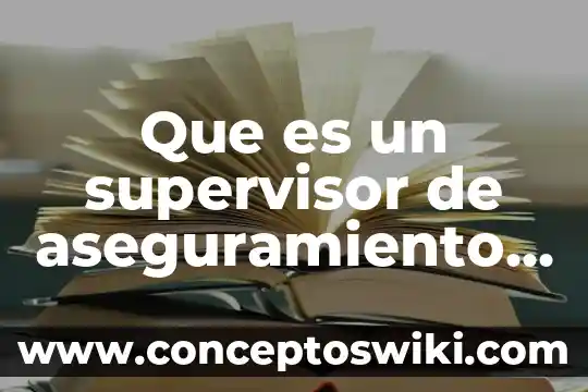 Que es un supervisor de aseguramiento de prepa en linea 8 Que es un supervisor de aseguramiento de calidad