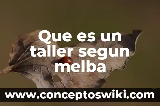 Que es un taller segun autores 4 Que es un taller segun melba