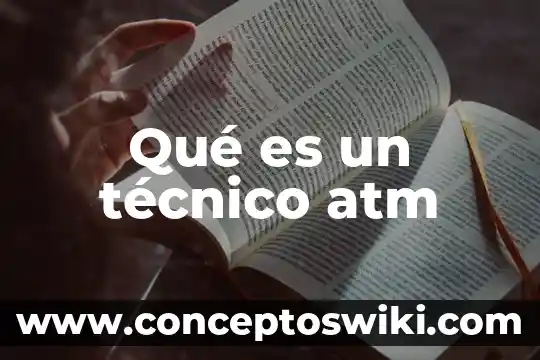 Qué es un atm en química 3 Qué es un técnico atm