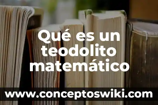 Qué es consecuencia matemático 5 Qué es un teodolito matemático