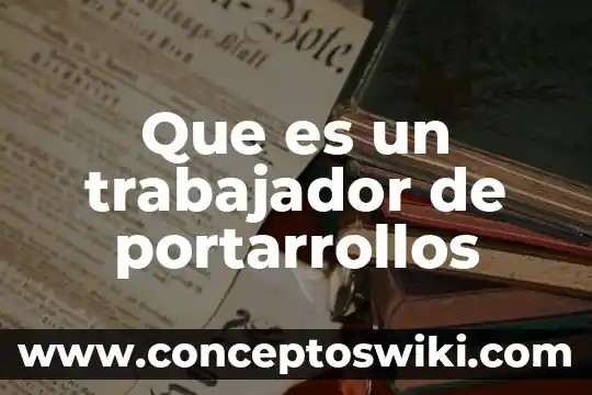 Que es un trabajador sindicandicalizado 4 Que es un trabajador de portarrollos