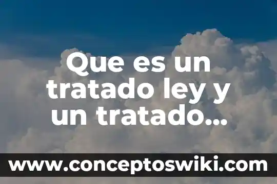 Contrato de comisión mercantil marco legal que es 5 Que es un tratado ley y un tratado contrato