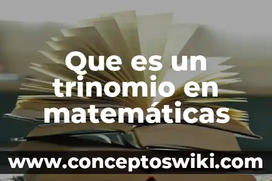 Que es trinomio general 5 Que es un trinomio en matemáticas