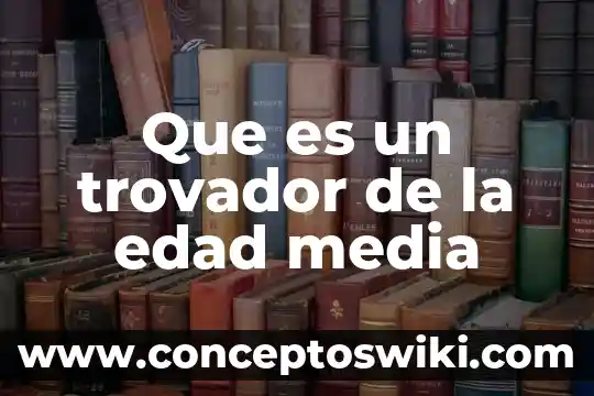 Que es media ic 5 Que es un trovador de la edad media
