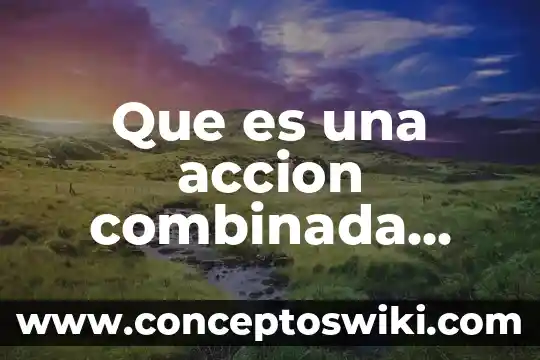 Que es un barrido de color quimica 7 Que es una accion combinada quimica