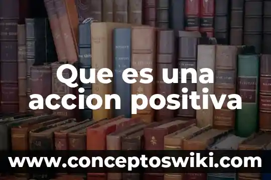 Que es el umbral en el potencial de accion 7 Que es una accion positiva