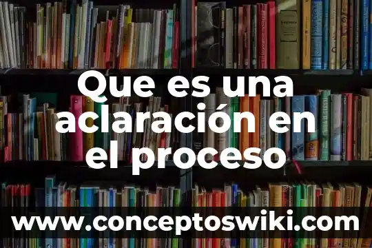 Qué es el proceso de marchitación 4 Que es una aclaración en el proceso