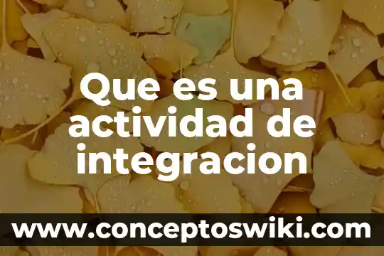 Que es la actividad ferestial 3 Que es una actividad de integracion