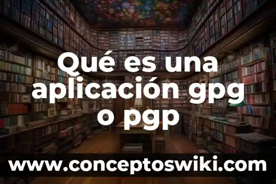 Que es software de aplicacion ejecutivo 4 Qué es una aplicación gpg o pgp