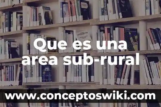 Que es un area naturales 4 Que es una area sub-rural