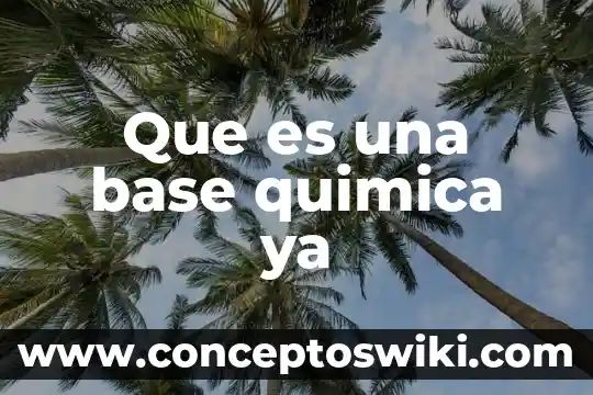 Qué es un ácido y una base significa 4 Que es una base quimica ya