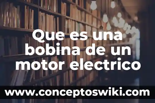 Que es motor de la planta petrolera 6 Que es una bobina de un motor electrico