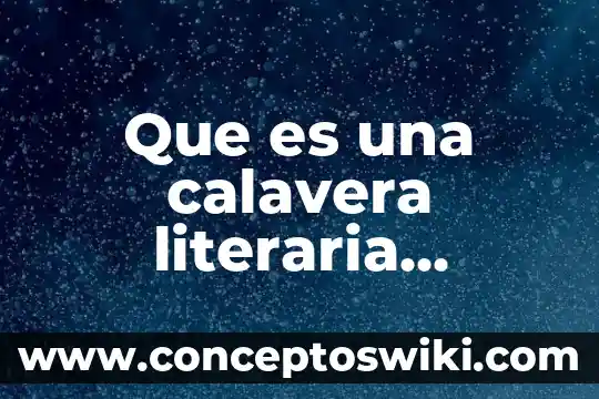 Que es un significado fisico 8 Que es una calavera literaria significado