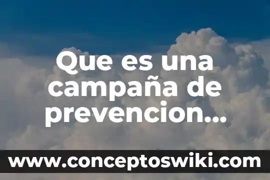 Prevencion digital que es 6 Que es una campaña de prevencion social