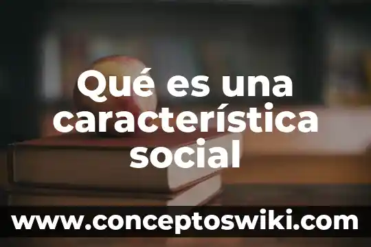 Que es un caracteristica de las metas 6 Qué es una característica social