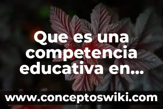 Que es una competencia tecnica 7 Que es una competencia educativa en preescolar