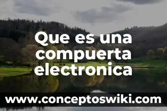 Que es la firma electronica para tramite de reconocimiento conacyt 4 Que es una compuerta electronica