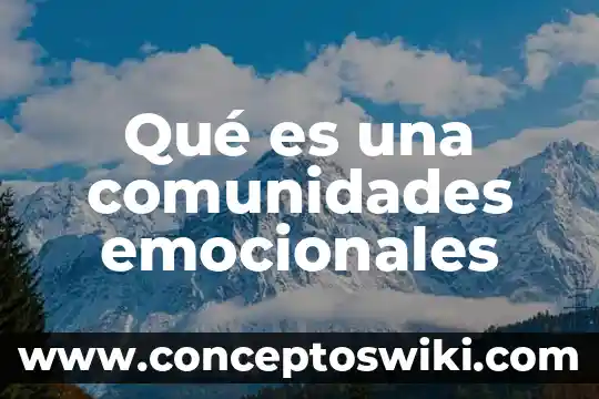 Que es la comunidades globales 5 Qué es una comunidades emocionales