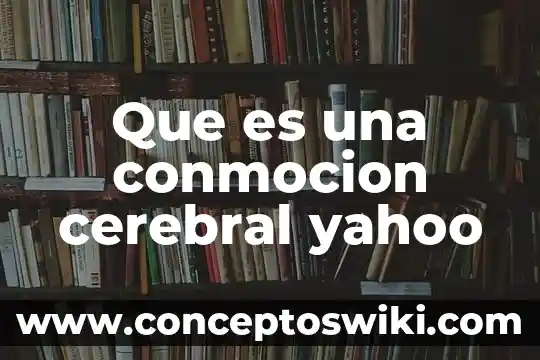 Que es un invento yahoo 4 Que es una conmocion cerebral yahoo