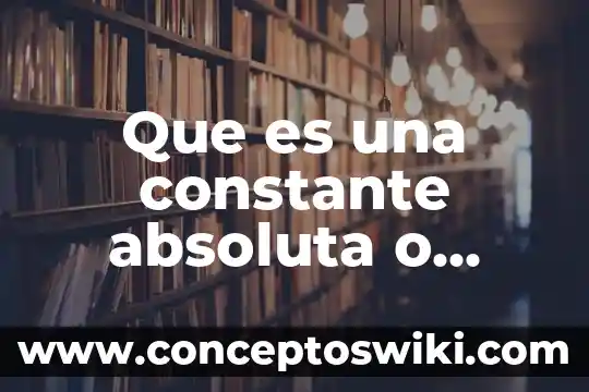 Qué es una constante y tipos de constantes 5 Que es una constante absoluta o numerica ejemplos