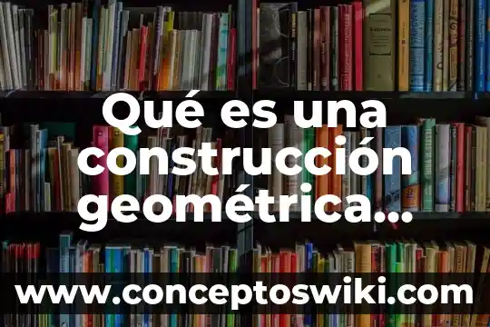 Nexos definicion que es significado concepto 8 Qué es una construcción geométrica concepto