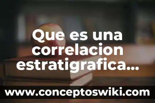 Que es es la correlacion de analisis de suelo 6 Que es una correlacion estratigrafica unam