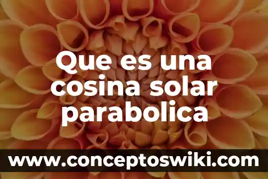 Que es el movimiento de traslacion del sol 3 Que es una cosina solar parabolica