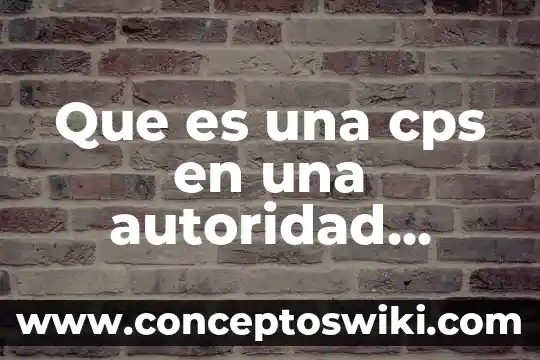 Página web que es autoridad para los niños que significa 7 Que es una cps en una autoridad certificadora