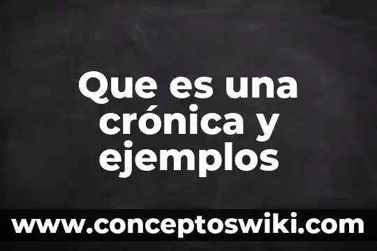 Que es la cronica documental 6 Que es una crónica y ejemplos