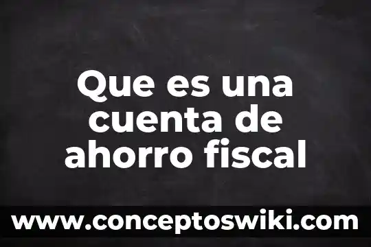Que es el ahorro de energía eléctrica 4 Que es una cuenta de ahorro fiscal
