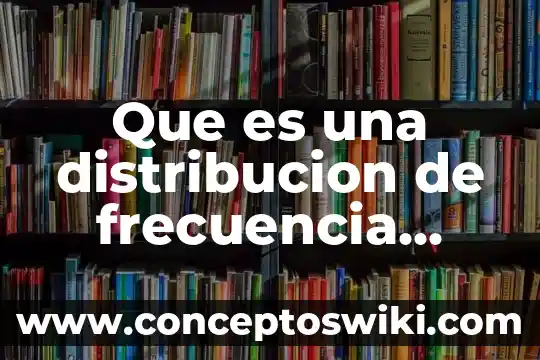 Que es error y tipos de errores estadistica 3 Que es una distribucion de frecuencia estadistica