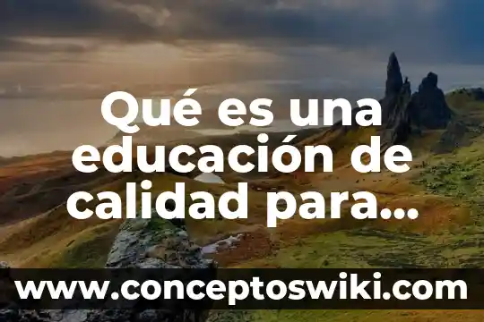 Para que es importante conocer los tipos de noviazgo 5 Qué es una educación de calidad para todos