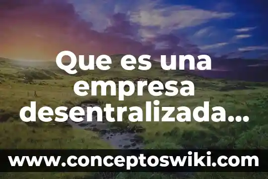 Que es cohecho a servidores publicos extranjeros 4 Que es una empresa desentralizada organos publicos