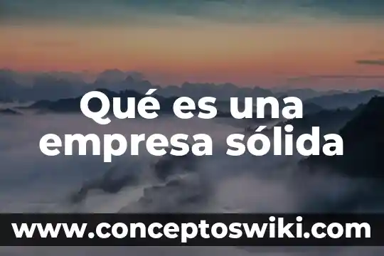 Que es la ejecución en tiempo razonable en una empresa 8 Qué es una empresa sólida