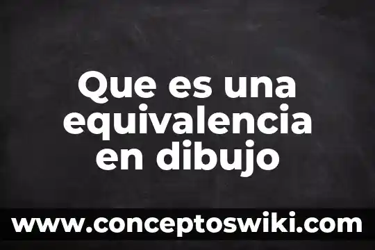 Que es la equivalencia en ingenieria economica 5 Que es una equivalencia en dibujo
