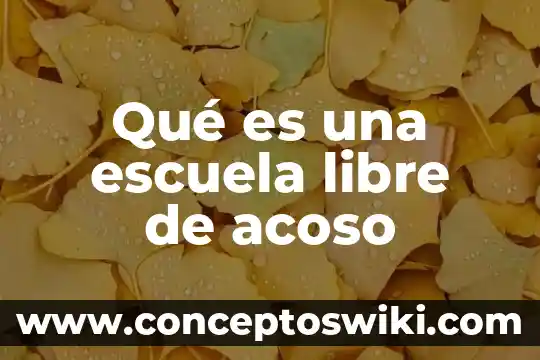 Que es el acoso escolar acciones vs el buyinngg 3 Qu茅 es una escuela libre de acoso