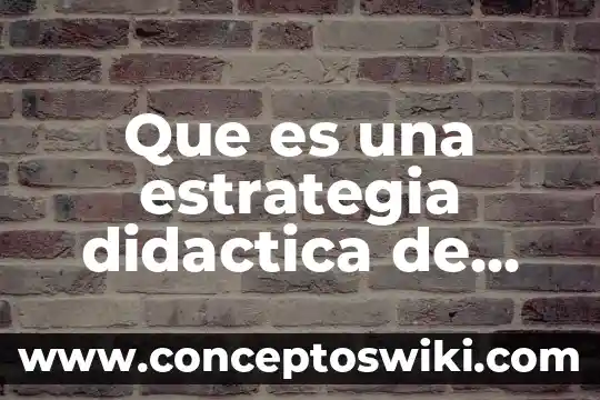 Qué es didáctica según comenius 5 Que es una estrategia didactica de aprendizaje