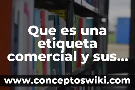 Qué es una silva y sus características 7 Que es una etiqueta comercial y sus caracteristicas