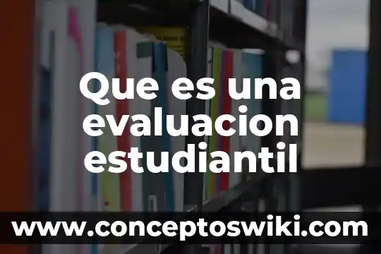Por que es importante la evaluacion de impacto ambiental 5 Que es una evaluacion estudiantil