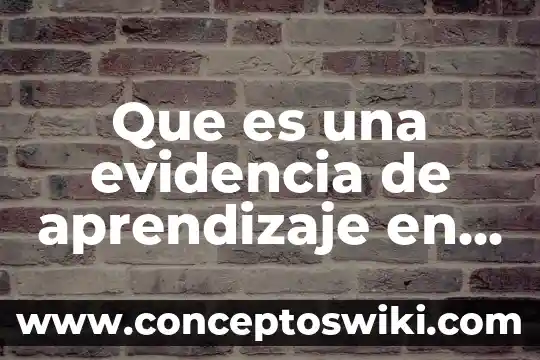 Que es rea resultados esperados de aprendizaje 7 Que es una evidencia de aprendizaje en inicial