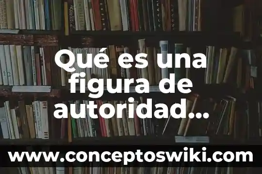 Qué es una autoridad sani 8 Qué es una figura de autoridad padres