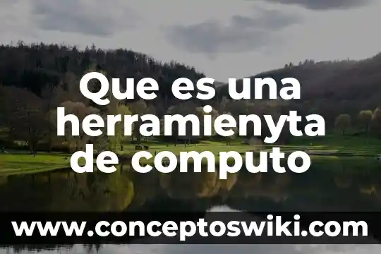 Que es computadora de viaje 8 Que es una herramienyta de computo