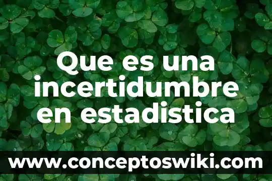 Que es la estadistica de probabilidades 8 Que es una incertidumbre en estadistica